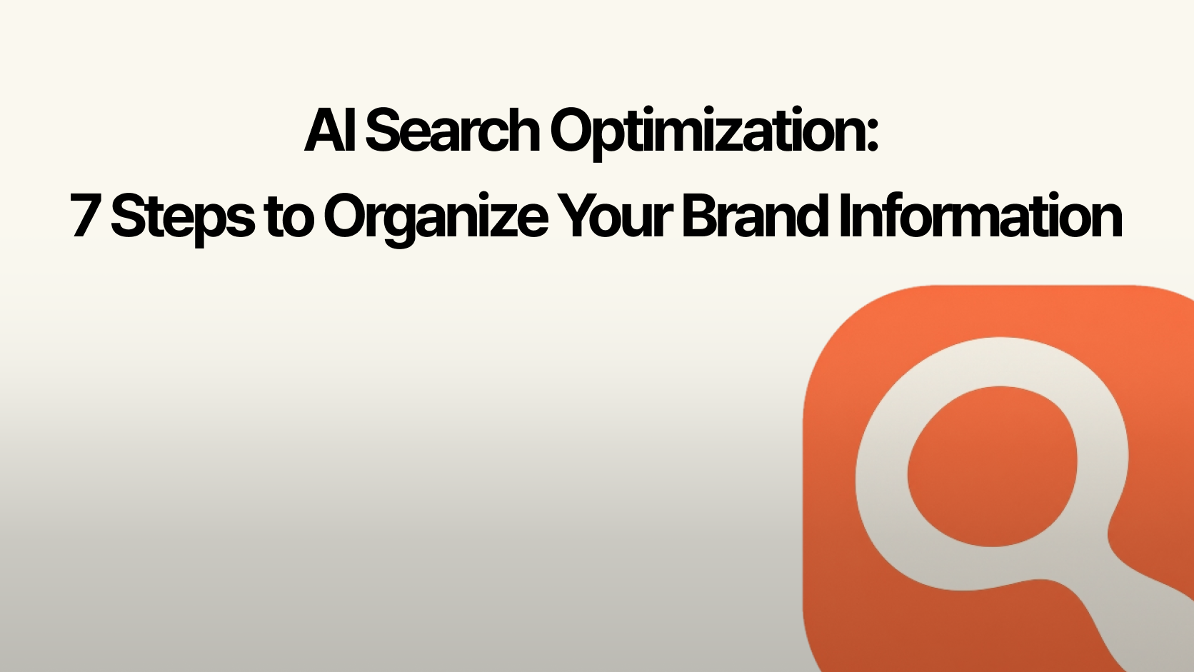 Seven-step checklist for organizing brand information for AI search optimization